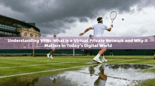 Understanding VPNs:What Is a Virtual Private Network and Why It Matters in Today’s Digital World